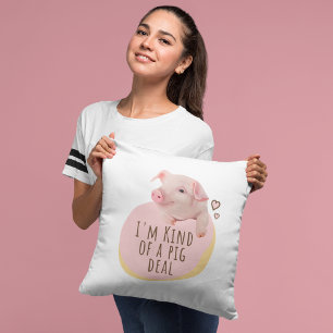 Cute Piglet - I'm Kind Of A Pig Deal Cushion