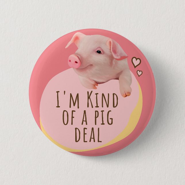 Cute Piglet - I'm Kind Of A Pig Deal - Pink 6 Cm Round Badge (Front)