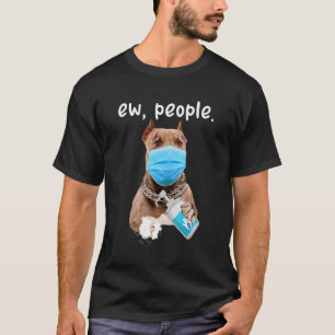 Cute Pitbull Dog Ew People Dog Wearing A Face Mask T-Shirt