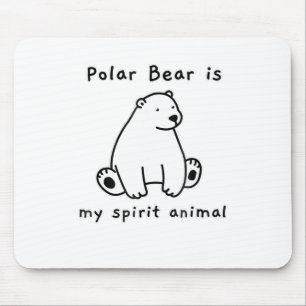 Cute Polar Bear Is My Spirit Animal Bear Lover Mouse Pad