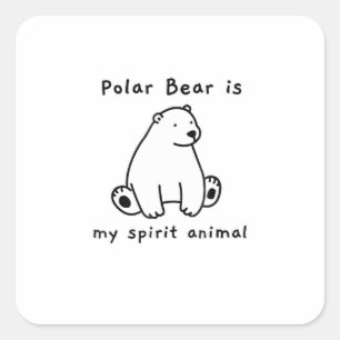 Cute Polar Bear Is My Spirit Animal Bear Lover Square Sticker