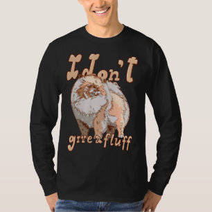 Cute Pom Dog Costume Pomeranian Mum Dad I Don T Gi T-Shirt