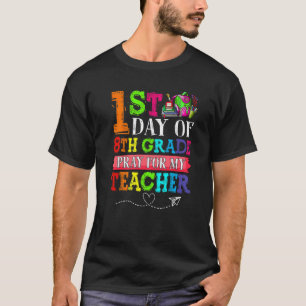 Cute Pray For My Teacher First Day Of 8th Grade T-Shirt