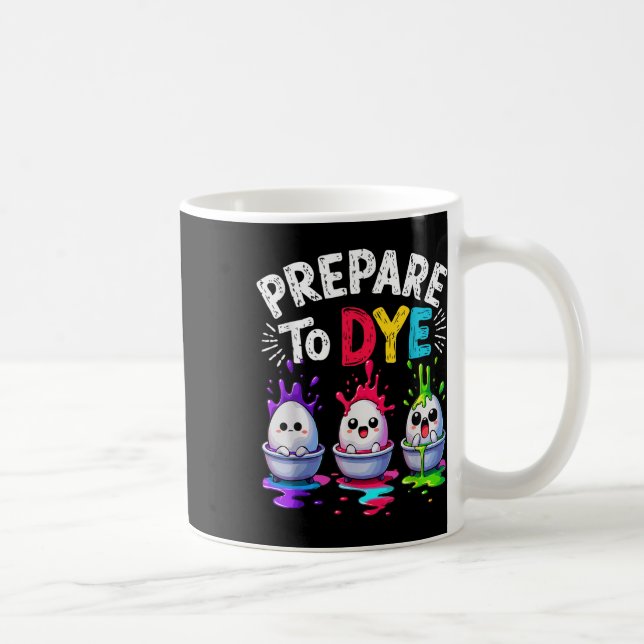 Cute Prepare To Dye Funny Easter Sunday Egg Huntin Coffee Mug (Right)