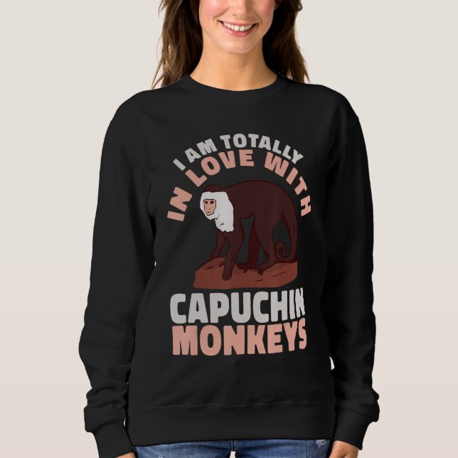 cute Primate I am totally in love with Capuchin Mo Sweatshirt (Front)