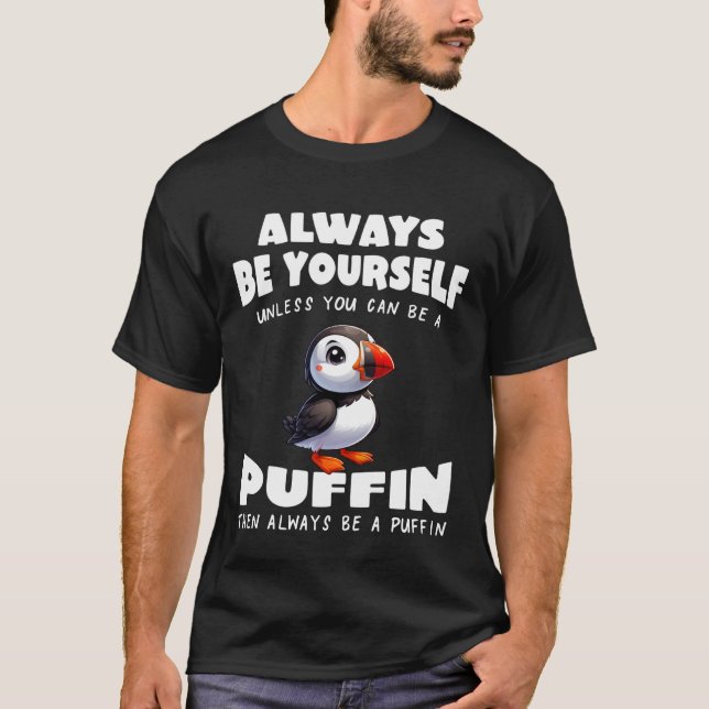Cute Puffin Always be Yourself Unless You can be a T-Shirt (Front)