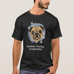 Cute Pug Because Therapy Is Expensive Puppy Dog & T-Shirt