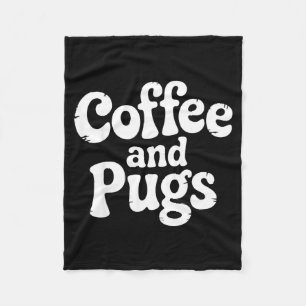 Cute Pug Dog Coffee Fan Pet Parent Owner Caffeine Fleece Blanket