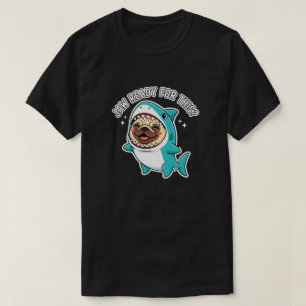 Cute Pug in Shark Costume Jaw Ready Funny Pun T-Shirt