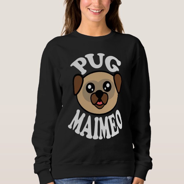 Cute Pug Maimeo Sweatshirt (Front)