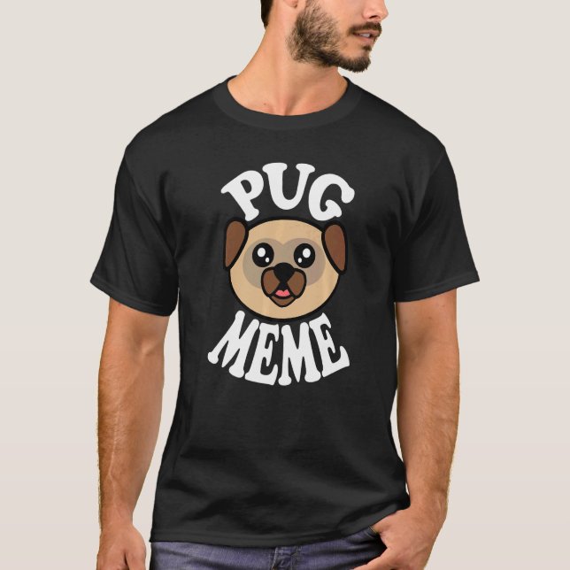 Cute Pug Meme T-Shirt (Front)