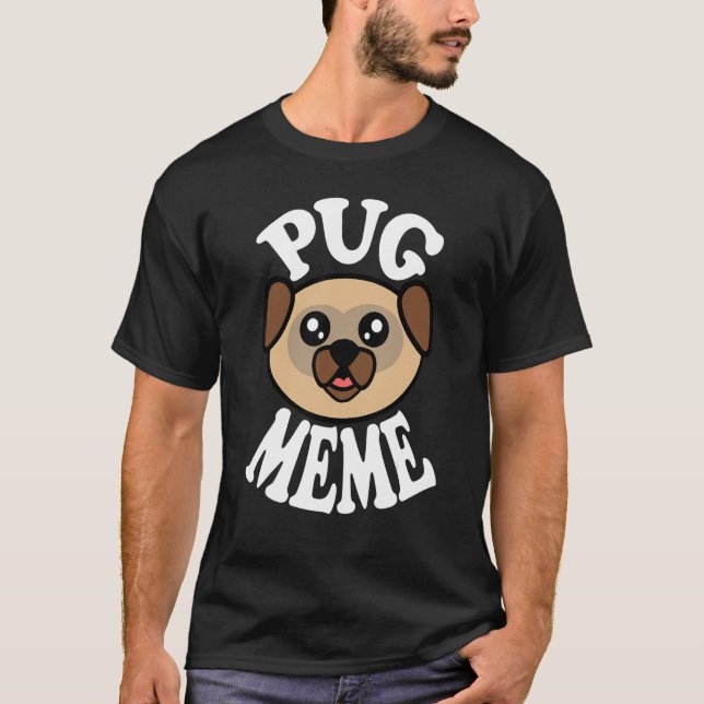 Cute Pug Meme T-Shirt (Front)