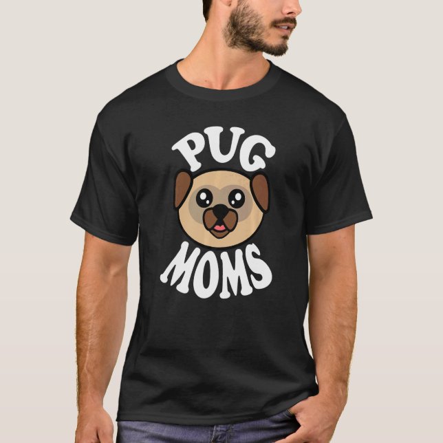 Cute Pug Moms T-Shirt (Front)