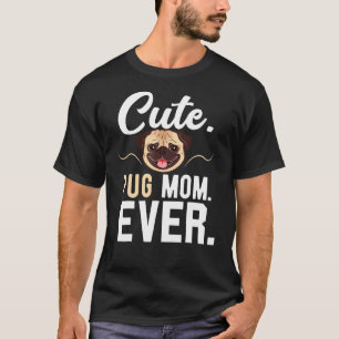 Cute Pug Mum Ever Funny Mothers Day Dog T-Shirt