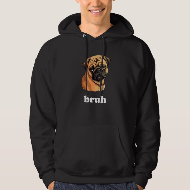 Cute Pug says Bruh  Dog Character Hoodie (Front)