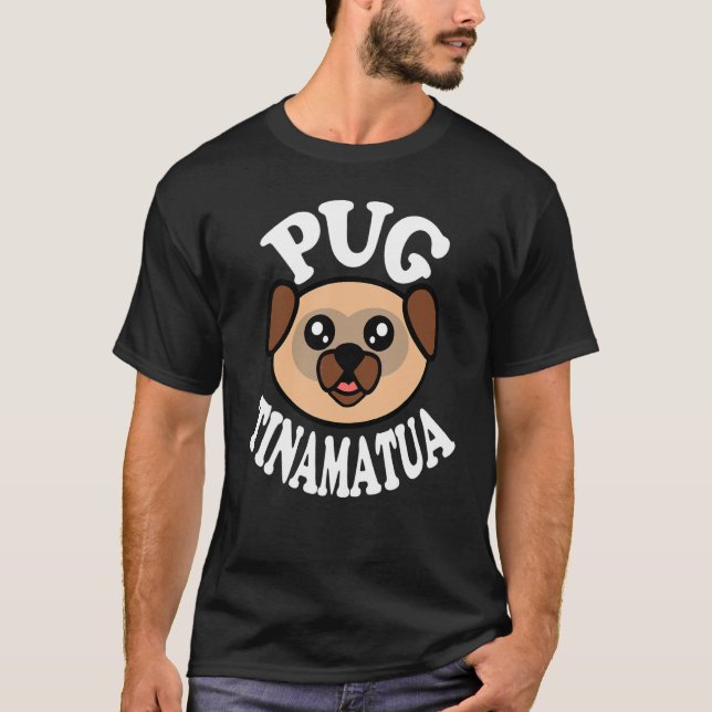Cute Pug Tinamatua T-Shirt (Front)