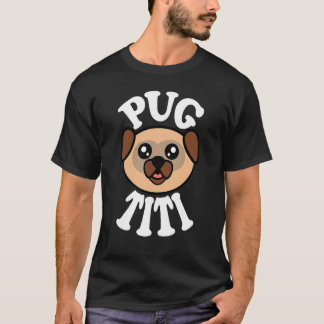 Cute Pug Titi T-Shirt