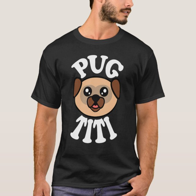 Cute Pug Titi T-Shirt (Front)