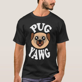 Cute Pug Yawg T-Shirt