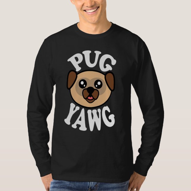 Cute Pug Yawg T-Shirt (Front)