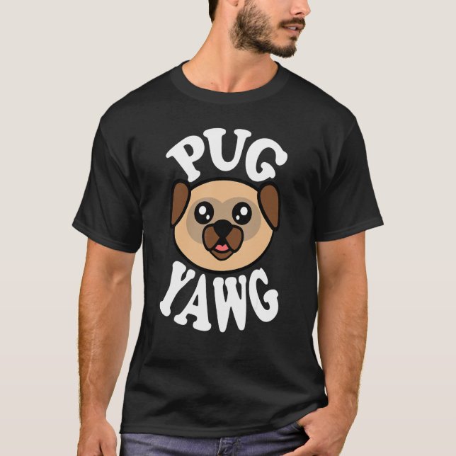 Cute Pug Yawg T-Shirt (Front)