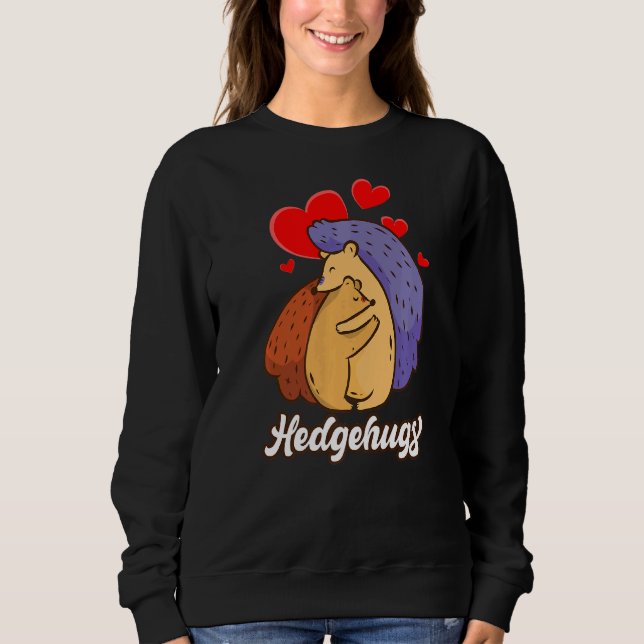 Cute Pun Hedgehog Hugs Sweatshirt (Front)