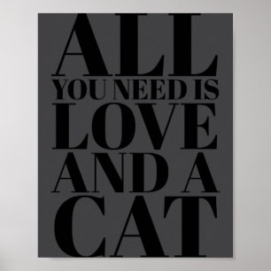 Cute Quote All You Need Is Love And A Cat  Poster