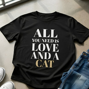 Cute Quote All You Need Is Love and a Cat  T-Shirt