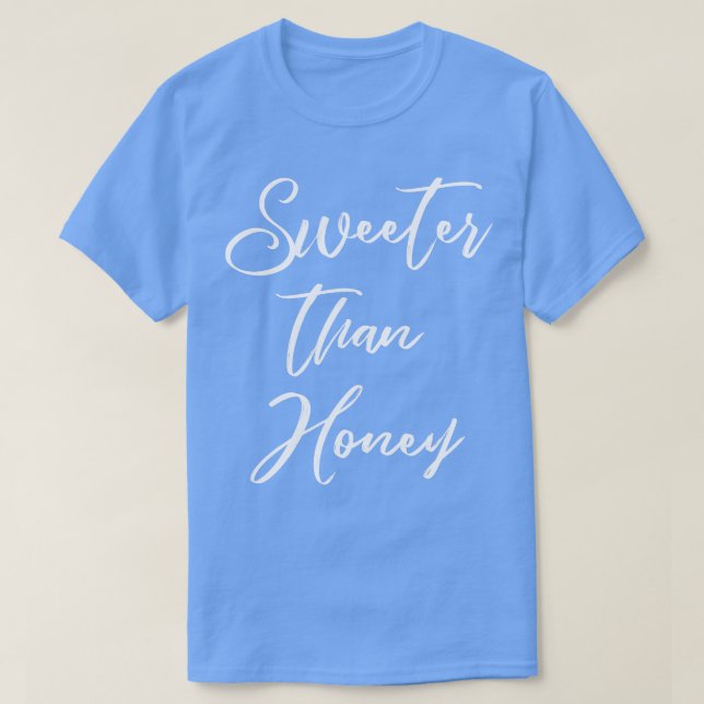 Cute Quote Sweeter than Honey T-Shirt (Design Front)