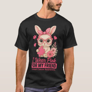 Cute Rabbit I Wear Pink For My Friend Breast Cance T-Shirt