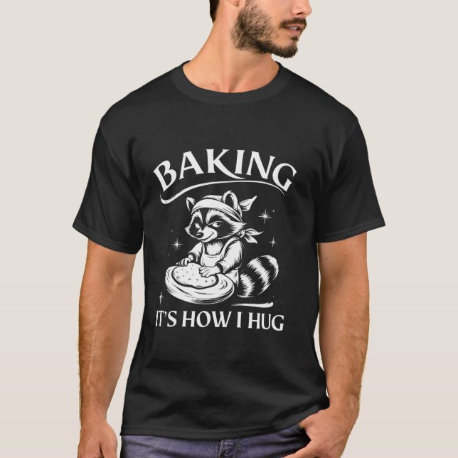 Cute Racoon Baking Funny Baking It s How I Hug Mo T-Shirt (Front)