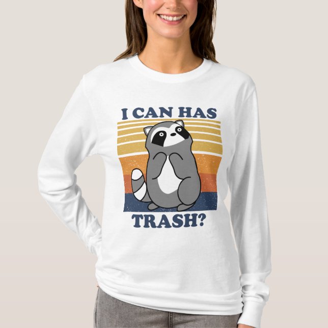 Cute Racoon, I Can Has Trash Funny Meme T-Shirt (Front)
