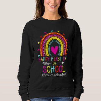 Cute Rainbow 5th Grade Teacher Happy First Day Of  Sweatshirt