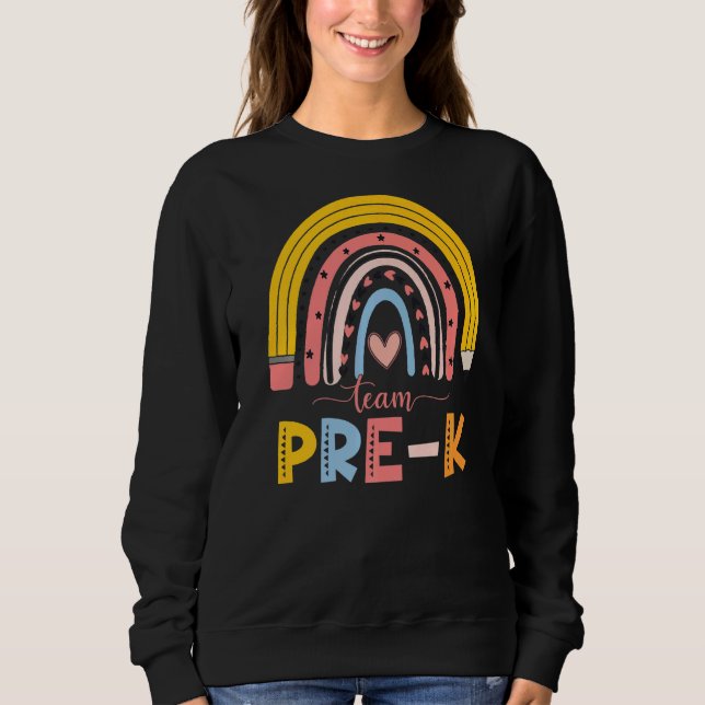 Cute Rainbow Teacher Team Pre K First Day Of Schoo Sweatshirt (Front)
