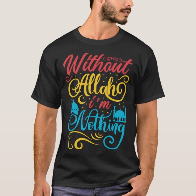 Cute Ramadan Mubarak Without Allah I m Nothing Fas T-Shirt (Front)
