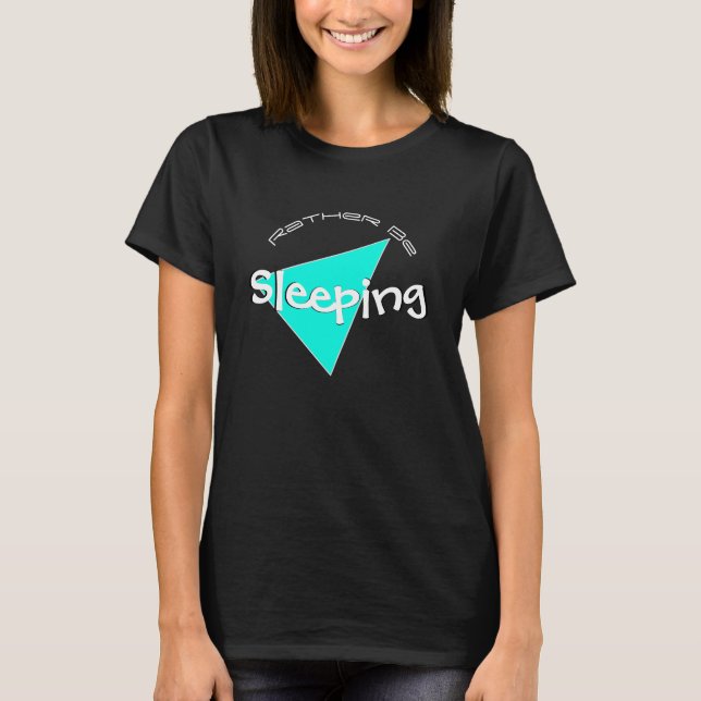 Cute Rather Be Sleeping T-Shirt (Front)