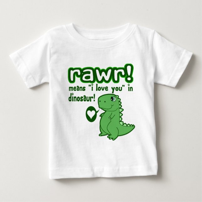 Cute! RAWR Means I Love You... Baby T-Shirt (Front)