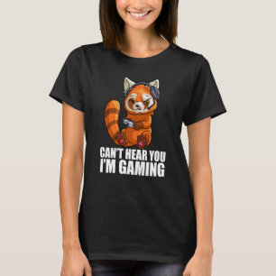 Cute Red Panda Gaming Can't Hear You I'm Gaming Re T-Shirt