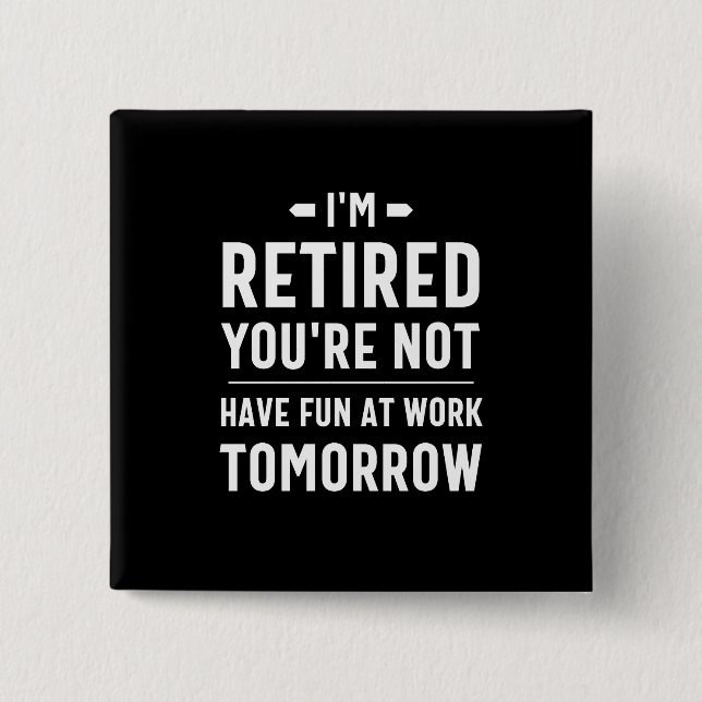 cute retirement, funny retirement, funny retired 15 cm square badge (Front)