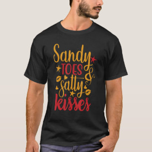 Cute Sandy Beach Toes And Salty Kisses Summertime T-Shirt