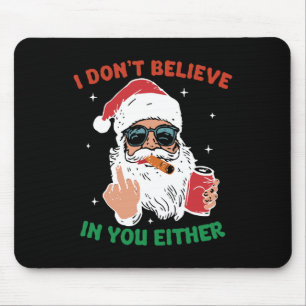 Cute Santa Christmas Funny I Don't Believe In You Mouse Pad