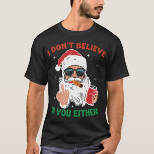 Cute Santa Christmas Funny I Don'T Believe In You  T-Shirt