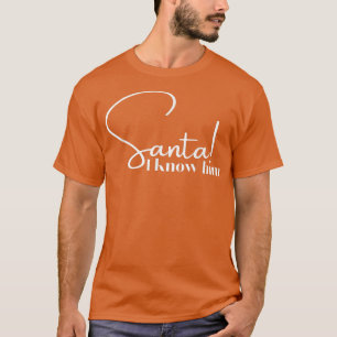 Cute Santa I Know Him Christmas Holiday T-Shirt
