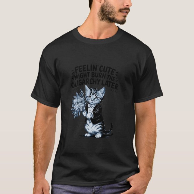 Cute Sarcastic Cat Burn the Oligarchy T-Shirt (Front)