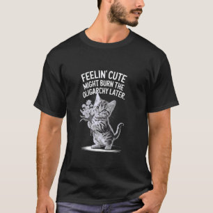 Cute Sarcastic Cat Burn the Oligarchy T-Shirt