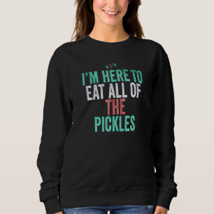Cute Sarcastic Saying I'm Here To Eat All Of The P Sweatshirt