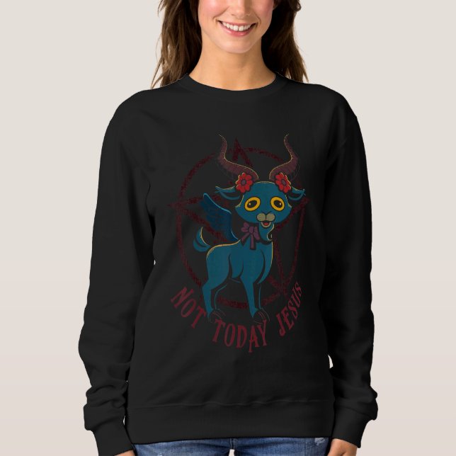 Cute Satanic Goat Not Today Jesus Esoteric Baphome Sweatshirt (Front)