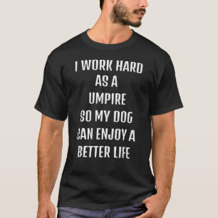 Cute saying  sarcastic need Umpire and my dog T-Shirt