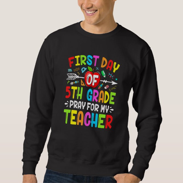 Cute School First Day Of Fifth Grade Pray For My T Sweatshirt (Front)