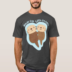 Cute Sea Otters Holding Paws Made For Each Otter T-Shirt